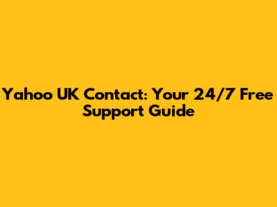 Yahoo UK Contact: Your 24/7 Free Support Guide