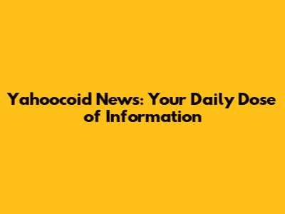 Yahoocoid News: Your Daily Dose of Information