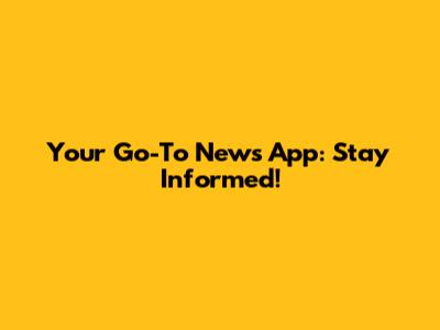 Your Go-To News App: Stay Informed!