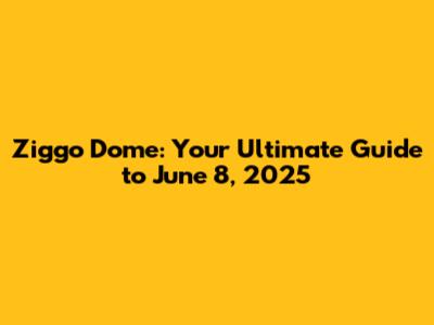 Ziggo Dome: Your Ultimate Guide to June 8, 2025
