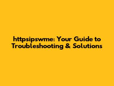 httpsipswme: Your Guide to Troubleshooting & Solutions