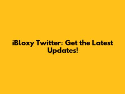 iBloxy Twitter: Get the Latest Updates!