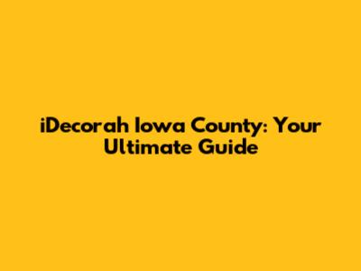 iDecorah Iowa County: Your Ultimate Guide
