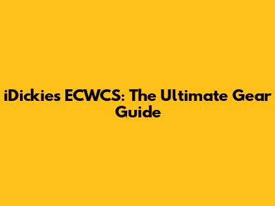 iDickies ECWCS: The Ultimate Gear Guide