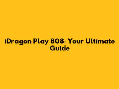 iDragon Play 808: Your Ultimate Guide