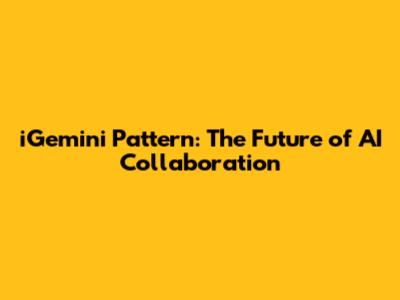 iGemini Pattern: The Future of AI Collaboration