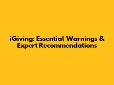 iGiving: Essential Warnings & Expert Recommendations