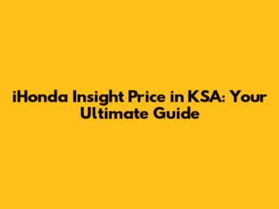 iHonda Insight Price in KSA: Your Ultimate Guide