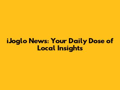 iJoglo News: Your Daily Dose of Local Insights