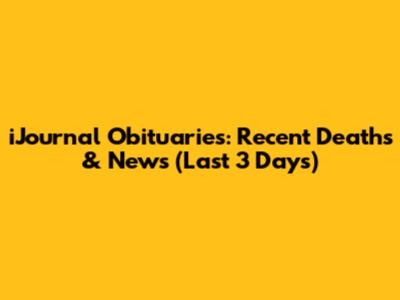 iJournal Obituaries: Recent Deaths & News (Last 3 Days)