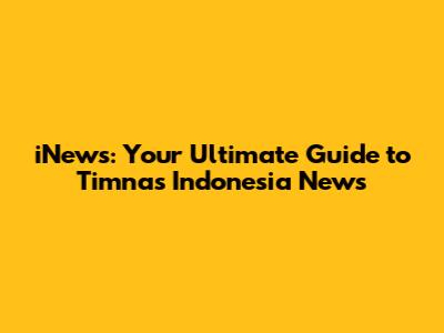 iNews: Your Ultimate Guide to Timnas Indonesia News