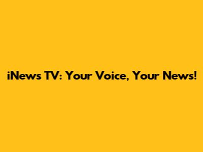 iNews TV: Your Voice, Your News!
