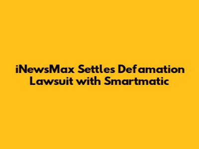 iNewsMax Settles Defamation Lawsuit with Smartmatic