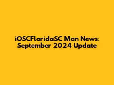 iOSCFloridaSC Man News: September 2024 Update