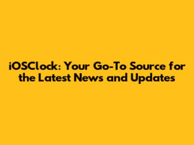 iOSClock: Your Go-To Source for the Latest News and Updates