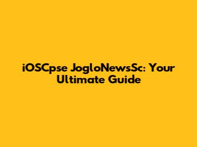 iOSCpse JogloNewsSc: Your Ultimate Guide