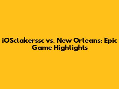 iOSclakerssc vs. New Orleans: Epic Game Highlights