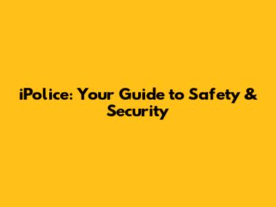 iPolice: Your Guide to Safety & Security