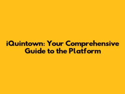 iQuintown: Your Comprehensive Guide to the Platform