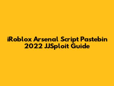 iRoblox Arsenal Script Pastebin 2022 JJSploit Guide