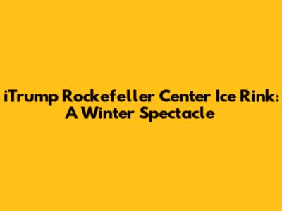 iTrump Rockefeller Center Ice Rink: A Winter Spectacle