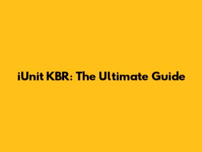 iUnit KBR: The Ultimate Guide