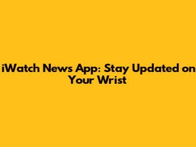 iWatch News App: Stay Updated on Your Wrist