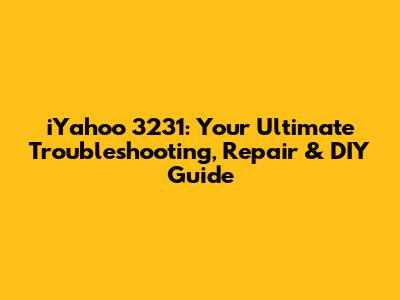 iYahoo 3231: Your Ultimate Troubleshooting, Repair & DIY Guide