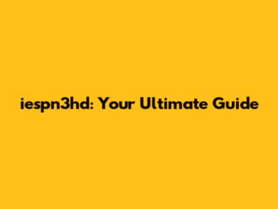 iespn3hd: Your Ultimate Guide
