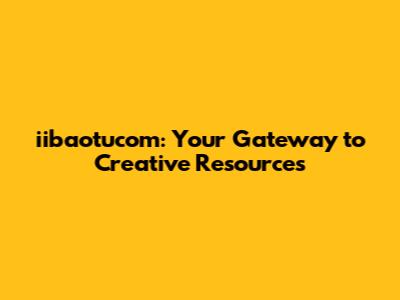iibaotucom: Your Gateway to Creative Resources