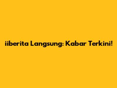 iiberita Langsung: Kabar Terkini!