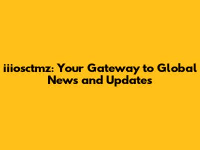 iiiosctmz: Your Gateway to Global News and Updates