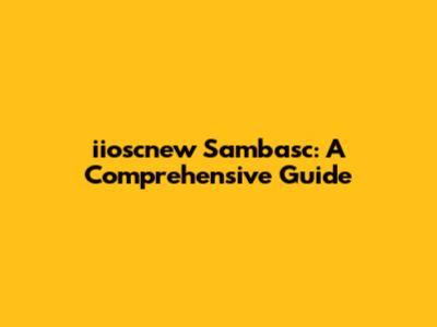 iioscnew Sambasc: A Comprehensive Guide