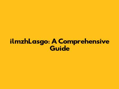 ilmzhLasgo: A Comprehensive Guide