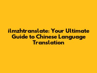 ilmzhtranslate: Your Ultimate Guide to Chinese Language Translation