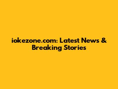 iokezone.com: Latest News & Breaking Stories