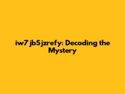 iw7jb5jzrefy: Decoding the Mystery