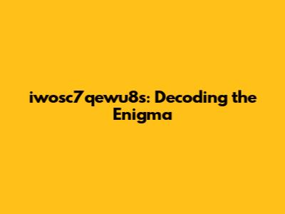 iwosc7qewu8s: Decoding the Enigma