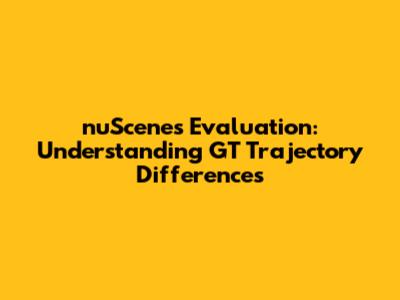 nuScenes Evaluation: Understanding GT Trajectory Differences
