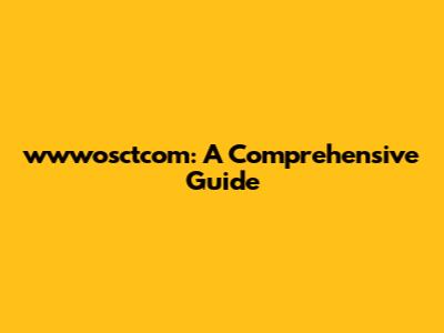 wwwosctcom: A Comprehensive Guide