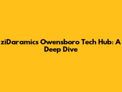 ziDaramic's Owensboro Tech Hub: A Deep Dive