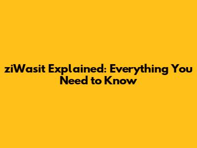 ziWasit Explained: Everything You Need to Know